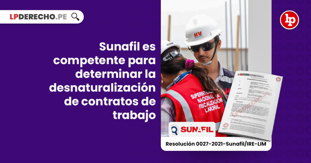 Sunafil es competente para determinar la desnaturalización de contratos de trabajo