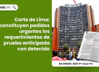 Corte de Lima: constituyen pedidos urgentes los requerimientos de prueba anticipada con detenido