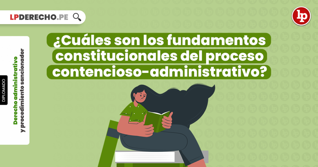 ¿Cuáles son los fundamentos constitucionales del proceso contencioso-administrativo?