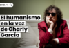 El humanismo en la voz de Charly García