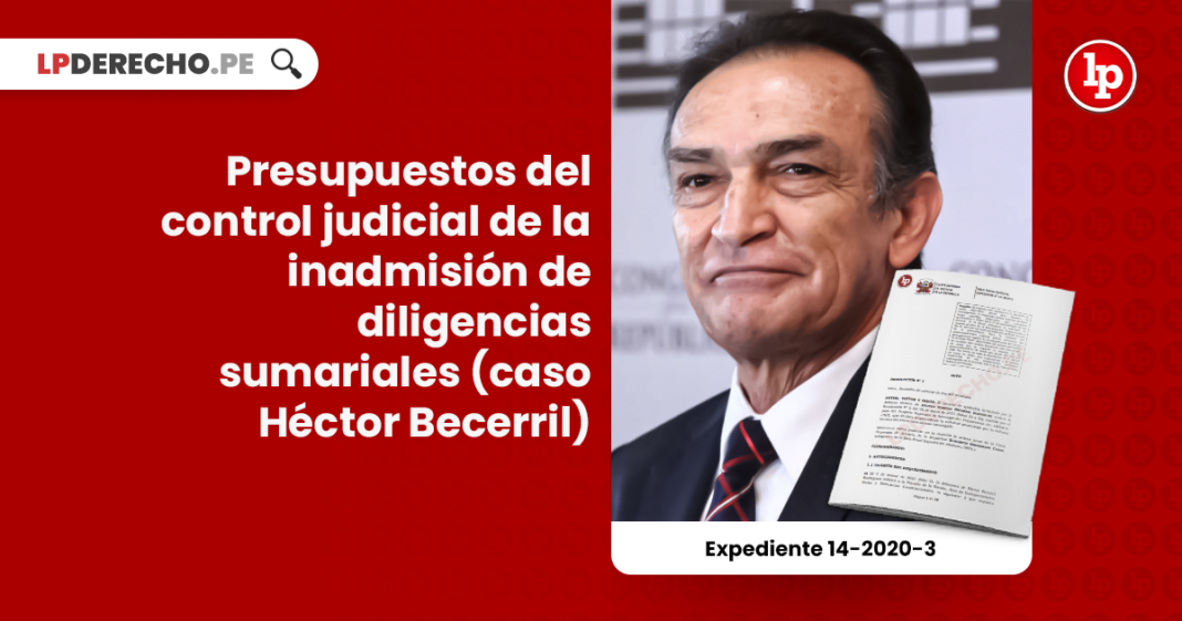 Presupuestos del control judicial de la inadmisión de diligencias sumariales (caso Héctor Becerril)