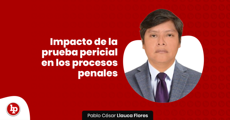 Impacto de la prueba pericial en los procesos penales | LP