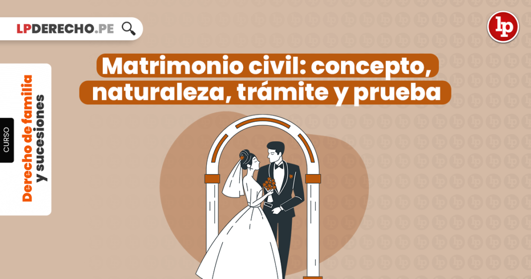 Matrimonio civil: concepto, naturaleza, trámite y prueba