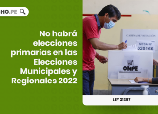No habrá elecciones primarias en las Elecciones Municipales y Regionales 2022 ley 31357 - LPDerecho