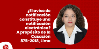¿El aviso de notificación constituye una notificación electrónica? A propósito de la Casación 875-2018, Lima