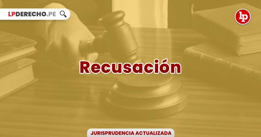 Jurisprudencia Relevante Y Actual Sobre Recusación Lp