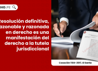 Resolución definitiva, razonable y razonada en derecho es una manifestación del derecho a la tutela jurisdiccional [Casación 1184-2017, El Santa]