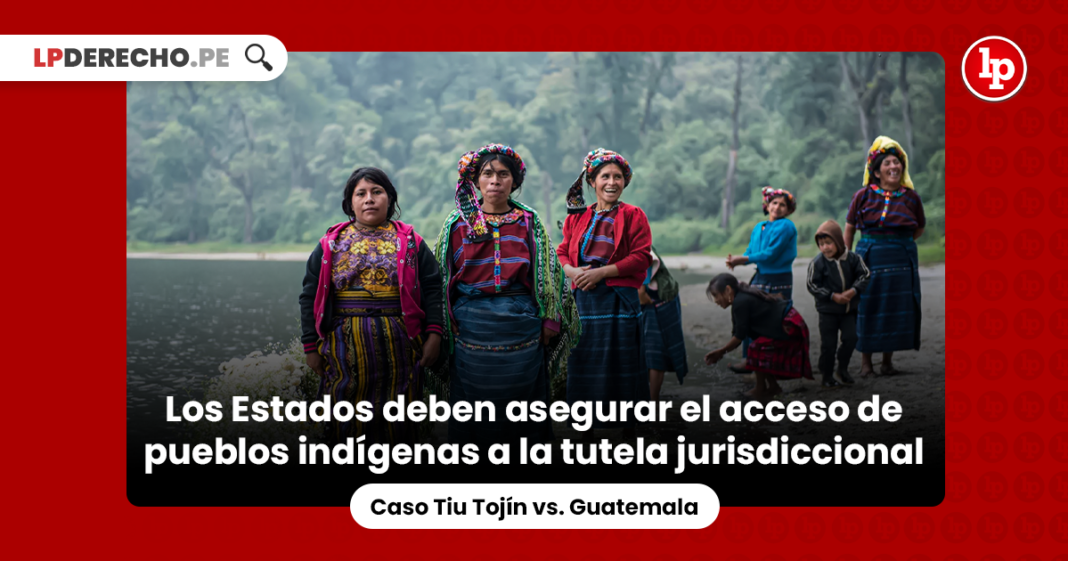 Los Estados deben asegurar el acceso de pueblos indígenas a la tutela jurisdiccional