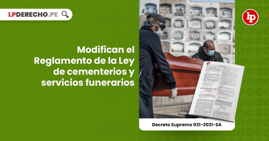 Modifican el Reglamento de la Ley de cementerios y servicios funerarios [DS 031-2021-SA]