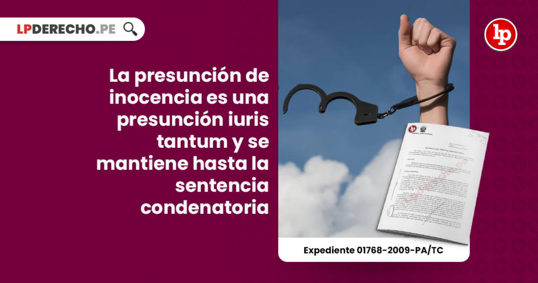 La presunción de inocencia es una presunción iuris tantum y se mantiene hasta la sentencia condenatoria [Expediente 01768-2009-PA/TC]