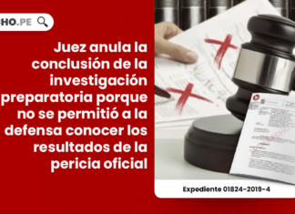 Juez anula la conclusión de la investigación preparatoria porque no se permitió a la defensa conocer los resultados de la pericia oficial