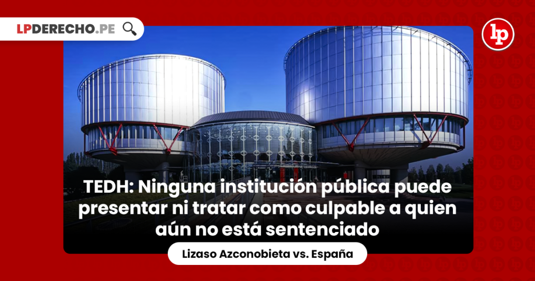 TEDH: Ninguna institución pública puede presentar ni tratar como culpable a quien aún no está sentenciado [Lizaso Azconobieta vs. España]
