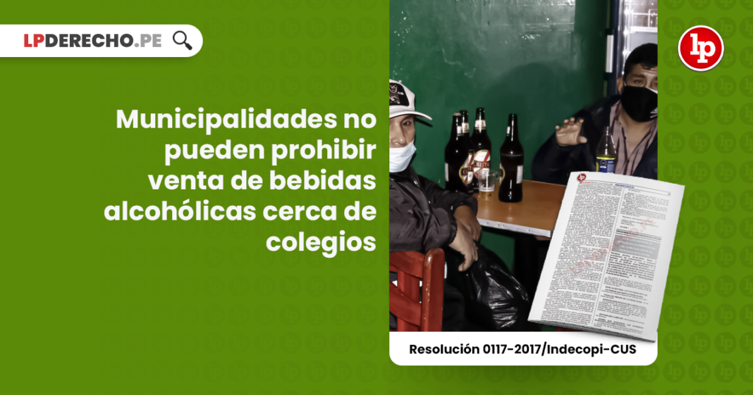 Municipalidades no pueden prohibir venta de bebidas alcohólicas cerca de colegios [Resolución 0117-2017/Indecopi-CUS]