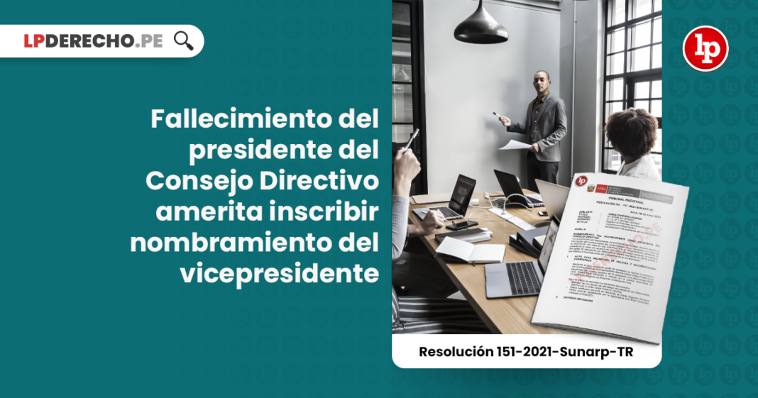 Fallecimiento del presidente del Consejo Directivo amerita inscribir nombramiento del vicepresidente [Resolución 151-2021-Sunarp-TR]