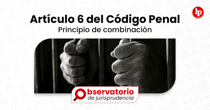 Jurisprudencia Del Artículo 6 Del Código Penal Principio De Combinación Lp