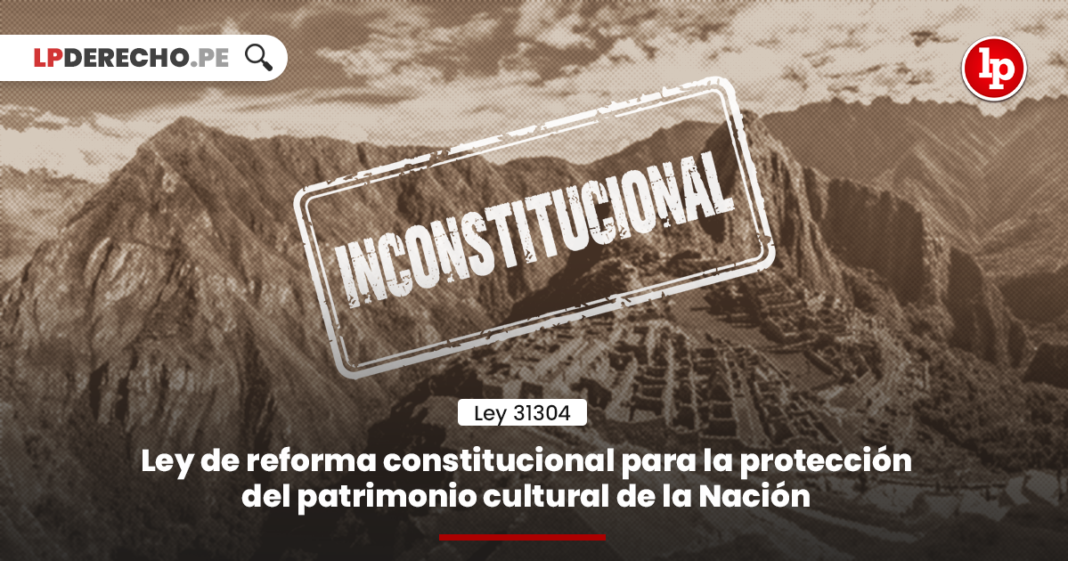inconstitucional-reforma-constitucional-proteccion-patrimonio-cultural-nacion-LP