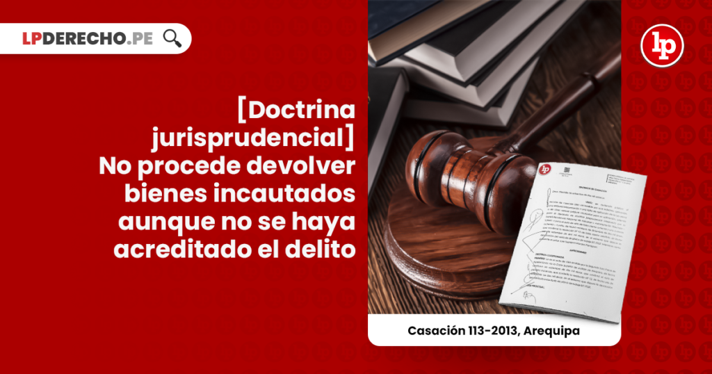 No Procede Devolver Bienes Incautados Aunque No Se Haya Acreditado El