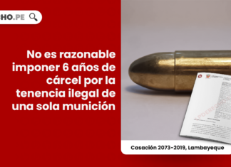 No es razonable imponer 6 años de cárcel por la tenencia ilegal de una sola munición [Casación 2073-2019, Lambayeque]