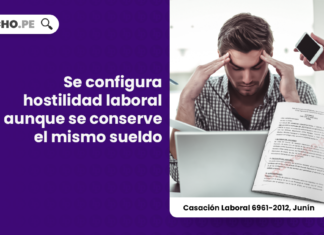 Se configura hostilidad laboral aunque se conserve el mismo sueldo [Cas. Lab. 6961-2012, Junín]