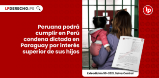 Peruana podrá cumplir en Perú condena dictada en Paraguay por interés superior de sus hijos