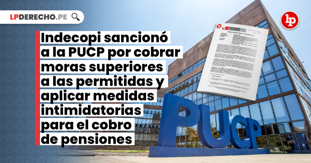 Indecopi sancionó a la PUCP por cobrar moras superiores a las permitidas y aplicar medidas intimidatorias para el cobro de pensiones