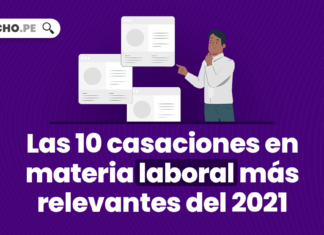 Las 10 casaciones en materia laboral más relevantes del 2021