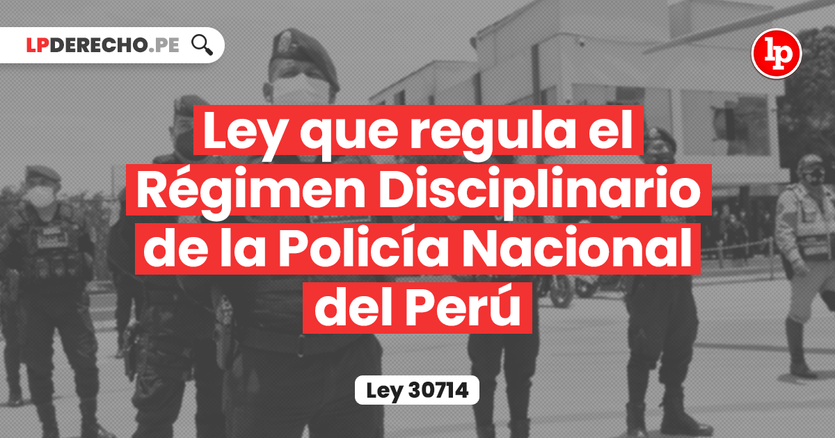 Ley 30714 que regula el Régimen Disciplinario de la Policía Nacional del  Perú | LP
