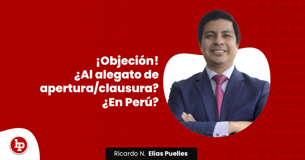 ¡Objeción! ¿Al alegato de apertura/clausura? ¿En Perú? | LP
