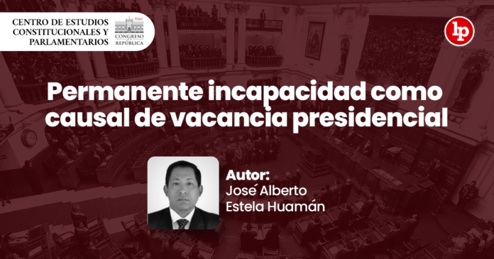 Permanente Incapacidad Como Causal De Vacancia Presidencial | LP