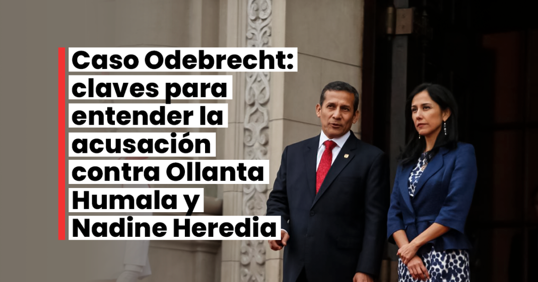 Caso Odebrecht: claves para entender la acusación contra Ollanta Humala y Nadine Heredia