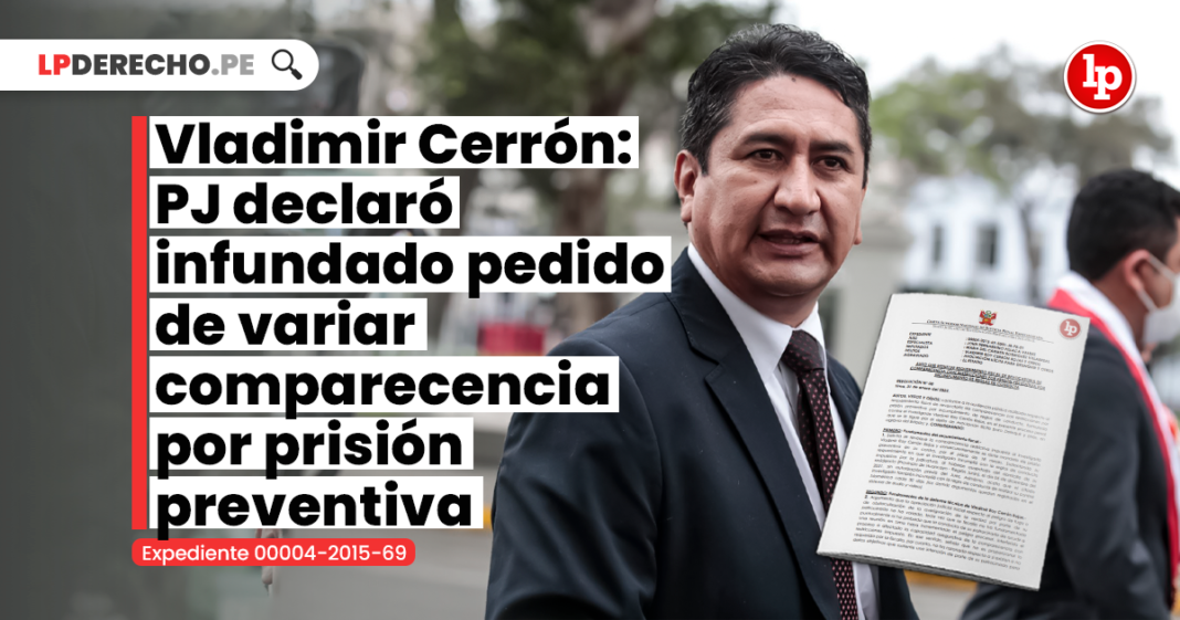 Vladimir Cerrón: PJ declaró infundado pedido de variar comparecencia por prisión preventiva [Expediente 00004-2015-69]