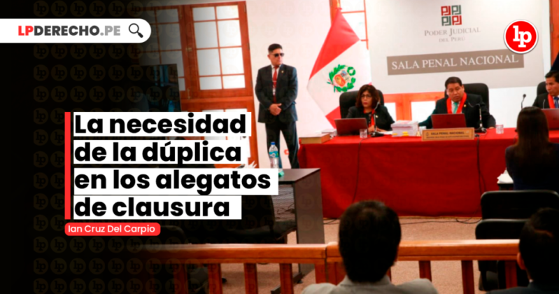 La Necesidad De La Dúplica En Los Alegatos De Clausura | LP