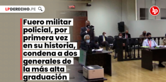 fuero-militar-policial-primera-vez-historia-condena-generales-alta-graduacion-LP