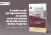 Cuaderno de jurisprudencia: la tutela constitucional de los derechos de las mujeres cuaderno-jurisprudencia-constitucional-derechos-mujeres-LP