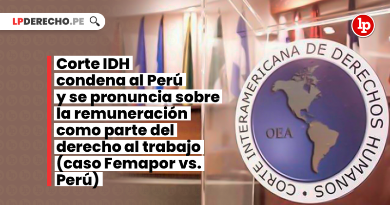 Corte IDH Condena Al Perú Y Se Pronuncia Sobre La Remuneración Como ...