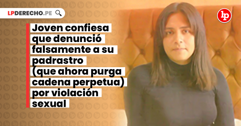 Lo Hice Porque Lo Odiaba Joven Confiesa Que Denunció Falsamente A Su Padrastro Por Violación 8277