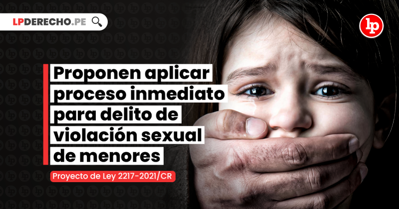 Proponen Aplicar Proceso Inmediato Para Delito De Violación Sexual De Menores Lp 4812