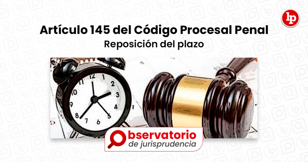 Jurisprudencia Del Artículo 145 Del Código Procesal Penal.- Reposición ...