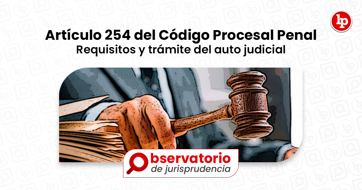 Jurisprudencia Del Artículo 254 Del Código Procesal Penal.- Requisitos ...