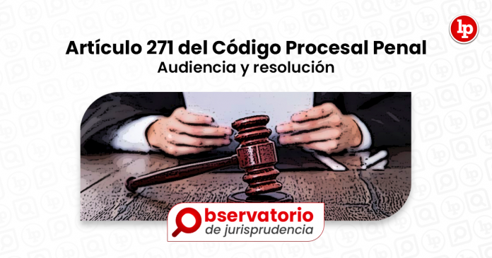 Jurisprudencia Del Artículo 271 Del Código Procesal Penal Audiencia Y Resolución Prisión 4258