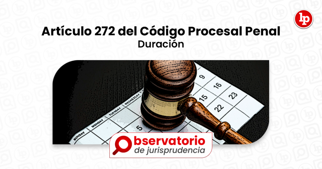 Jurisprudencia Del Artículo 272 Del Código Procesal Penal.- Duración ...