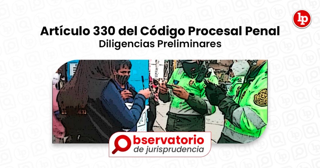 Jurisprudencia del artículo 330 del Código Procesal Penal.- Diligencias ...