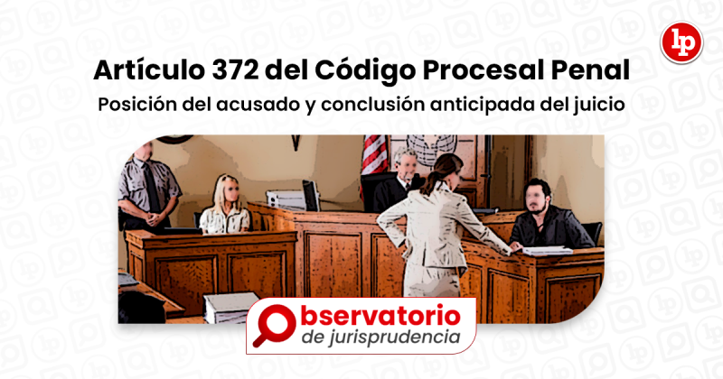 Jurisprudencia Del Artículo 372 Del Código Procesal Penal.- Posición ...