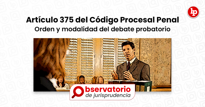 Jurisprudencia Del Artículo 375 Del Código Procesal Penal.- Orden Y ...