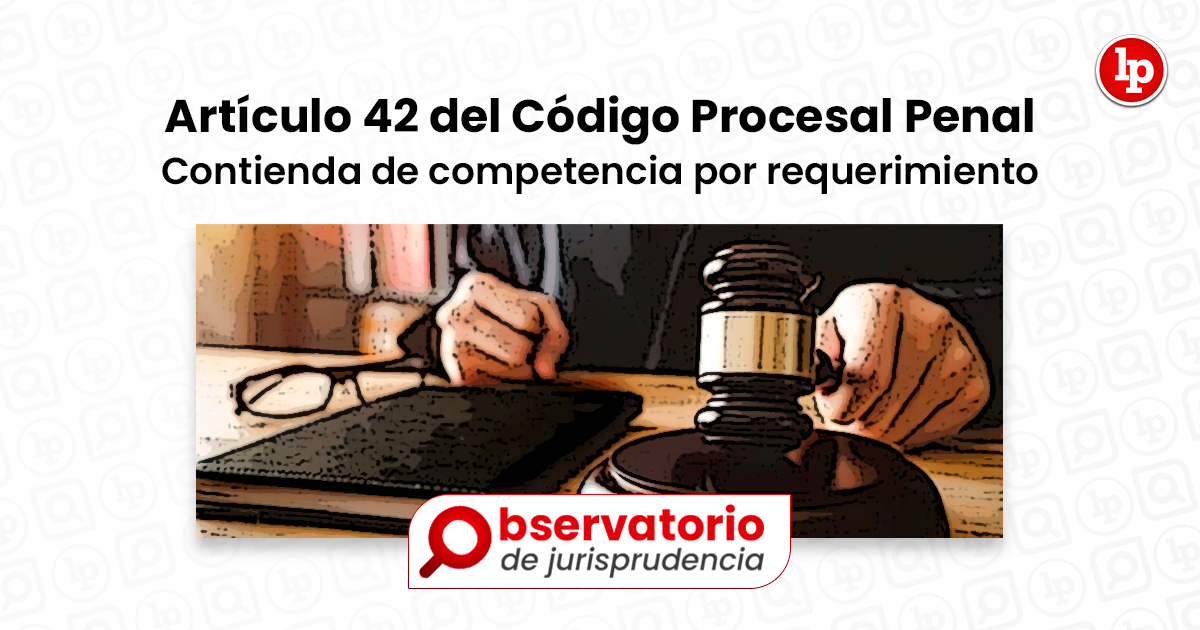 Jurisprudencia Del Artículo 42 Del Código Procesal Penal Contienda De