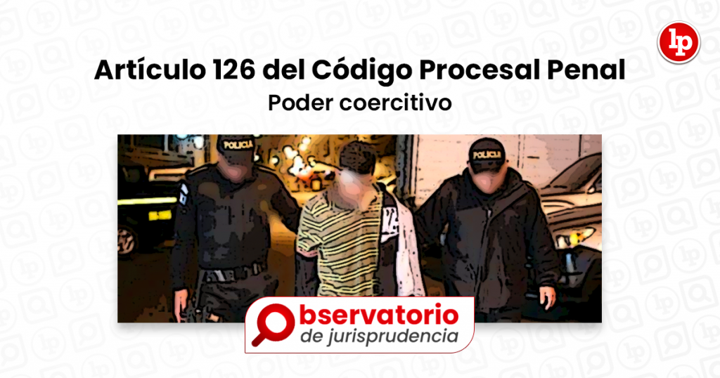 Jurisprudencia Del Artículo 126 Del Código Procesal Penal Poder