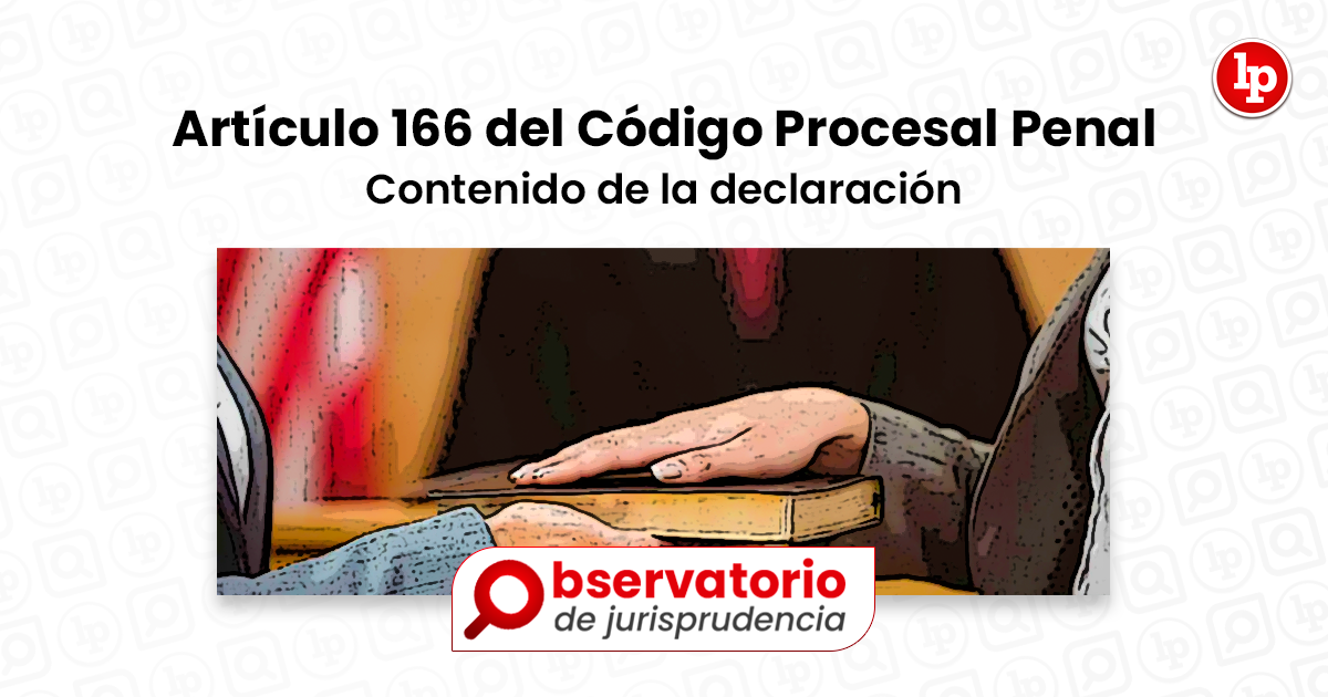 Jurisprudencia Del Artículo 166 Del Código Procesal Penal Contenido De La Declaración Lp 2948