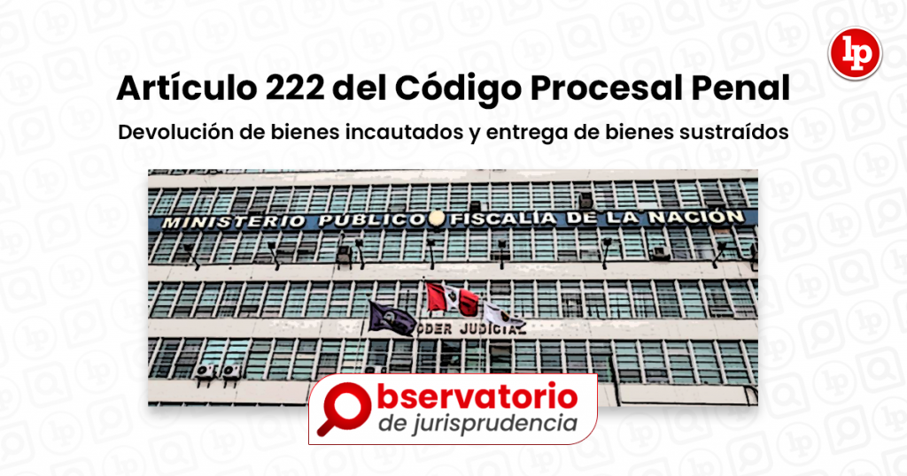 Jurisprudencia Del Artículo 222 Del Código Procesal Penal Devolución