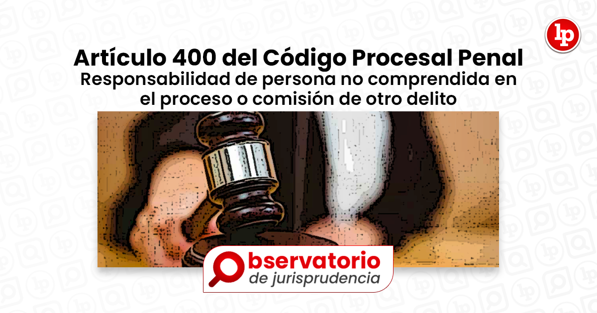 Jurisprudencia Del Artículo 400 Del Código Procesal Penal Responsabilidad De Persona No 4906