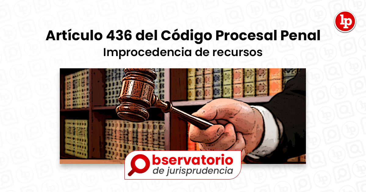 Jurisprudencia Del Artículo 436 Del Código Procesal Penal ...